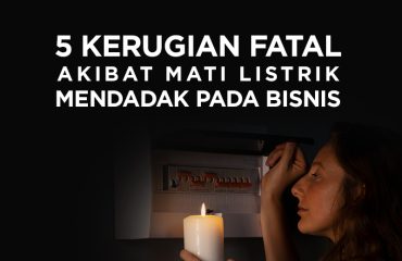 5 Kerugian Fatal Akibat Mati Listrik Mendadak pada Bisnis 5 Kerugian Fatal Akibat Mati Listrik Mendadak pada Bisnis